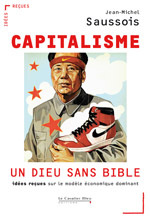Capitalisme : un dieu sans bible. idées reçues sur le modèle économique dominant.