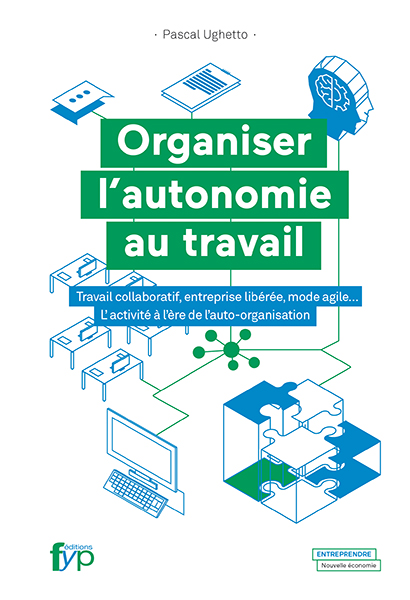 Pascal Ughetto, Organiser l’autonomie au travail. travail collaboratif, entreprise libérée, mode agile… l’activité à l’ère de l’auto-organisation