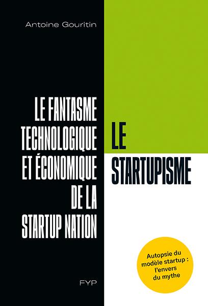 Antoine Gouritin, Le startupisme. Le fantasme technologique et économique de la startup nation