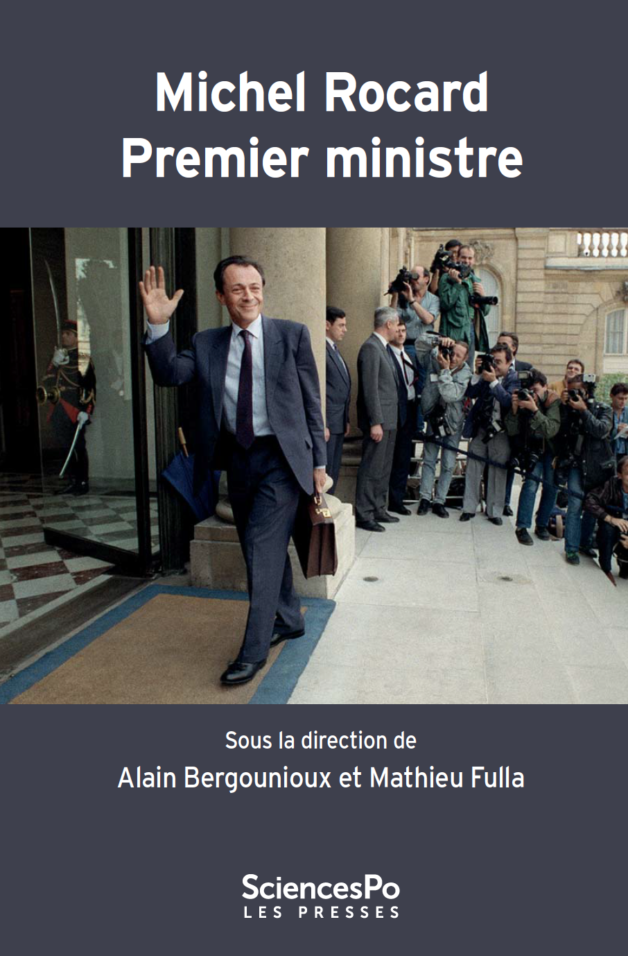 Alain Bergounioux, Mathieu Fulla (ss dir.) . Michel Rocard Premier ministre La deuxième gauche et le pouvoir (1988-1991)